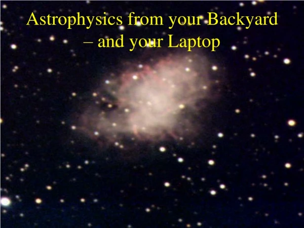 Astrophysics from your Backyard – and your Laptop