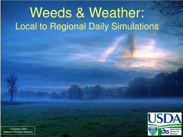 Weeds &amp; Weather:  Local to Regional Daily Simulations
