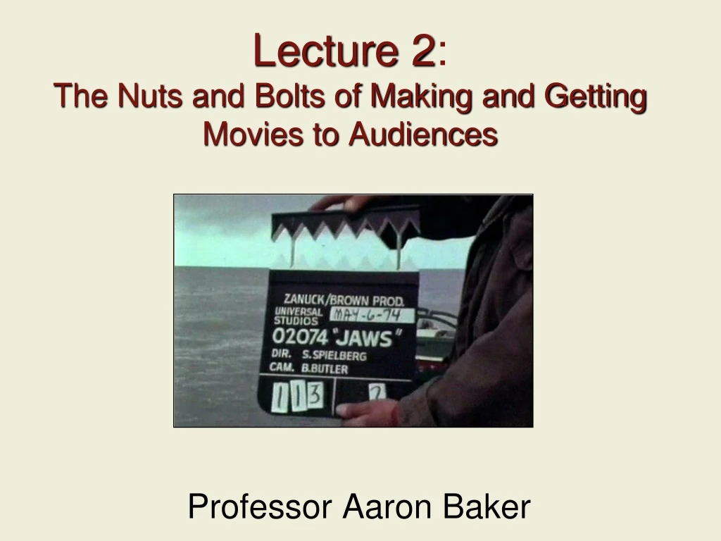 lecture 2 the nuts and bolts of making and getting movies to audiences