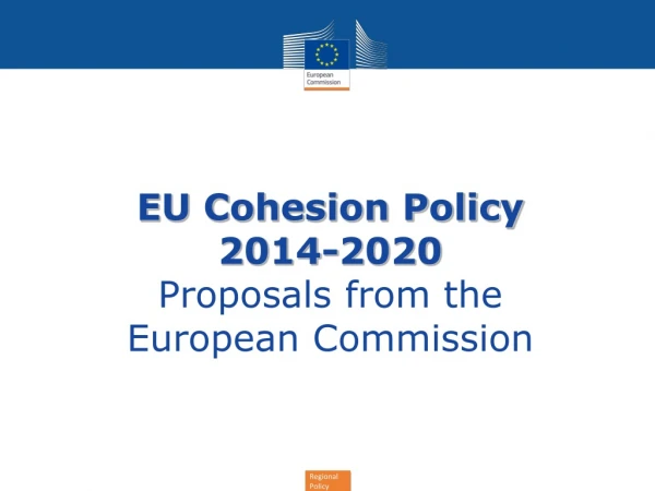 EU Cohesion Policy  2014-2020 Proposals from the European Commission
