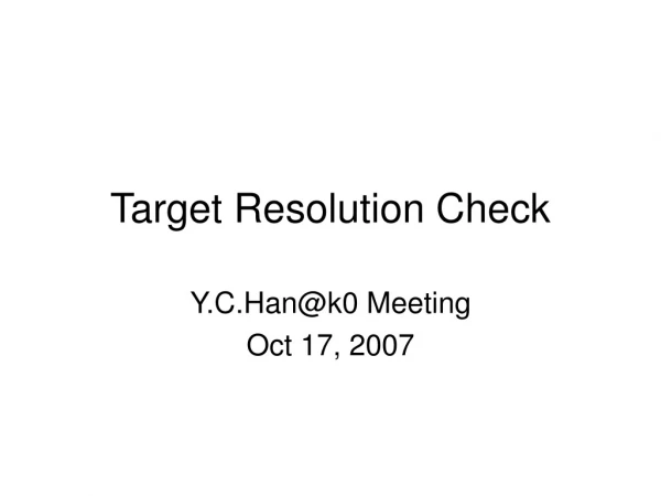 Target Resolution Check