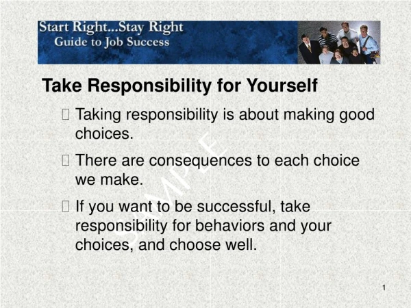 Take Responsibility for Yourself Taking responsibility is about making good choices.