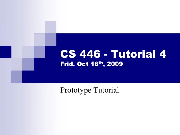 CS 446 - Tutorial 4 Frid. Oct 16 th , 2009