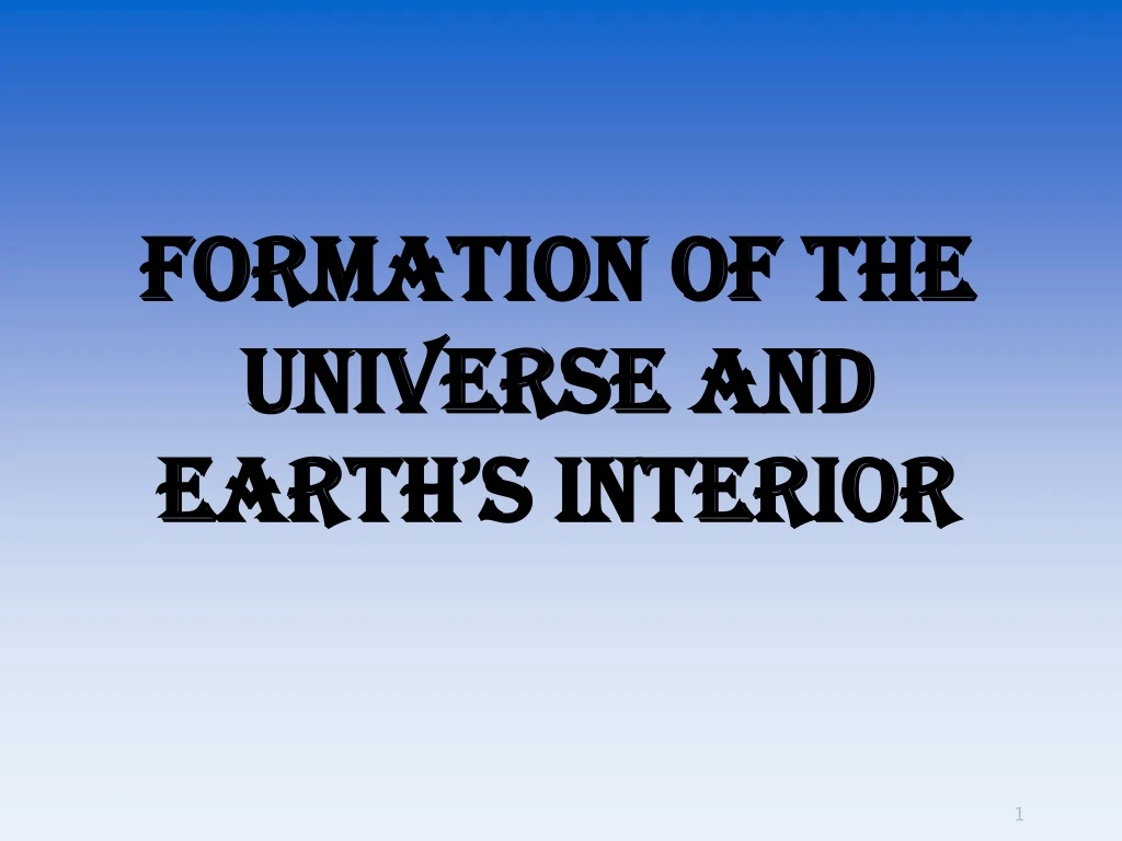 formation of the universe and earth s interior