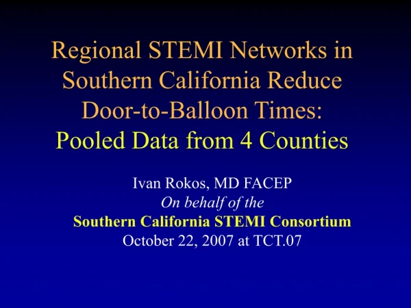 Ivan Rokos, MD FACEP On behalf of the Southern California STEMI Consortium