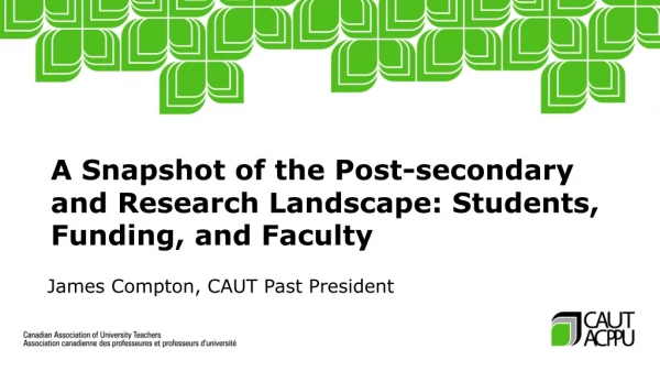A Snapshot of the Post-secondary and Research Landscape: Students,  Funding, and Faculty