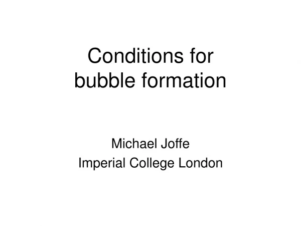 Conditions for  bubble formation