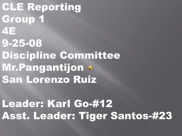 CLE Reporting Group 1 4E 9-25-08 Discipline Committee  Mr.Pangantijon San Lorenzo Ruiz