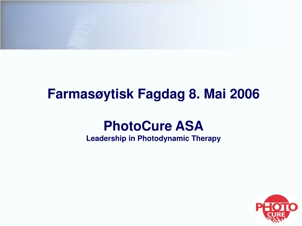 farmas ytisk fagdag 8 mai 2006 photocure asa leadership in photodynamic therapy