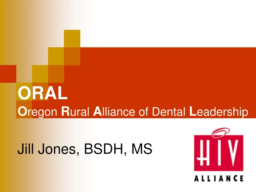 oral o regon r ural a lliance of dental l eadership jill jones bsdh ms