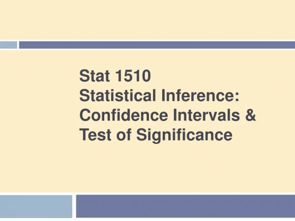 Stat 1510 Statistical Inference: Confidence Intervals &amp; Test of Significance