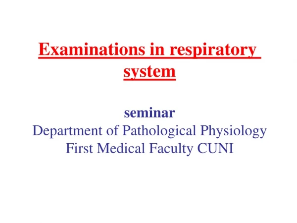 Exam ination s in respiratory  system seminar Department of Pathological Physiology