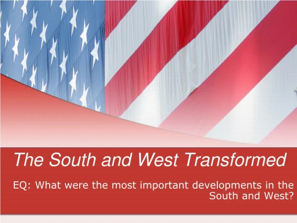 The South and West Transformed
