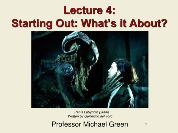 Lecture 4: Starting Out: What’s it About?
