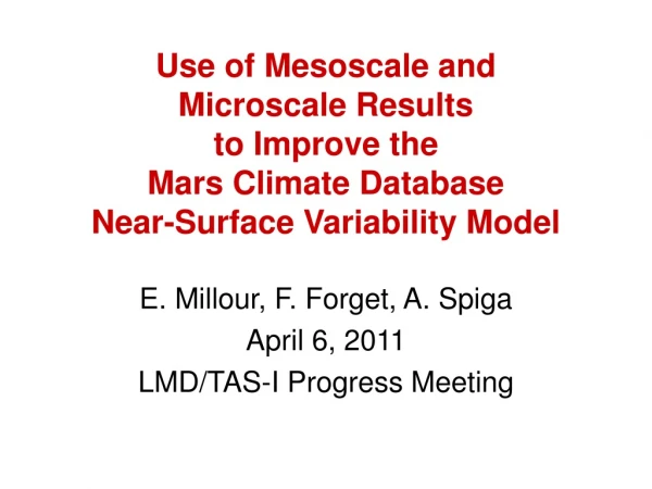 E. Millour, F. Forget, A. Spiga April 6, 2011 LMD/TAS-I Progress Meeting