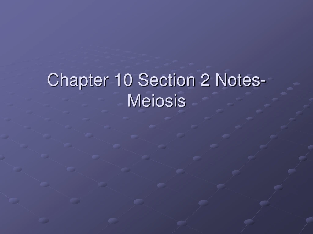 chapter 10 section 2 notes meiosis