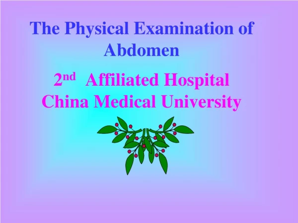 The Physical Examination of Abdomen 2 nd   Affiliated Hospital  China Medical University