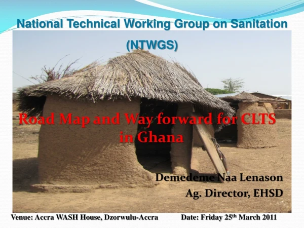 Road Map and Way forward for CLTS in Ghana Demedeme Naa Lenason Ag. Director, EHSD