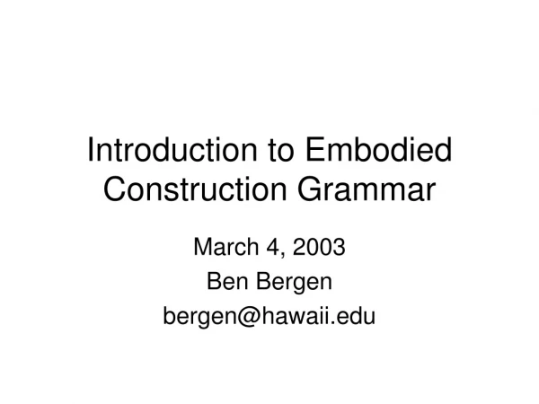 Introduction to Embodied Construction Grammar