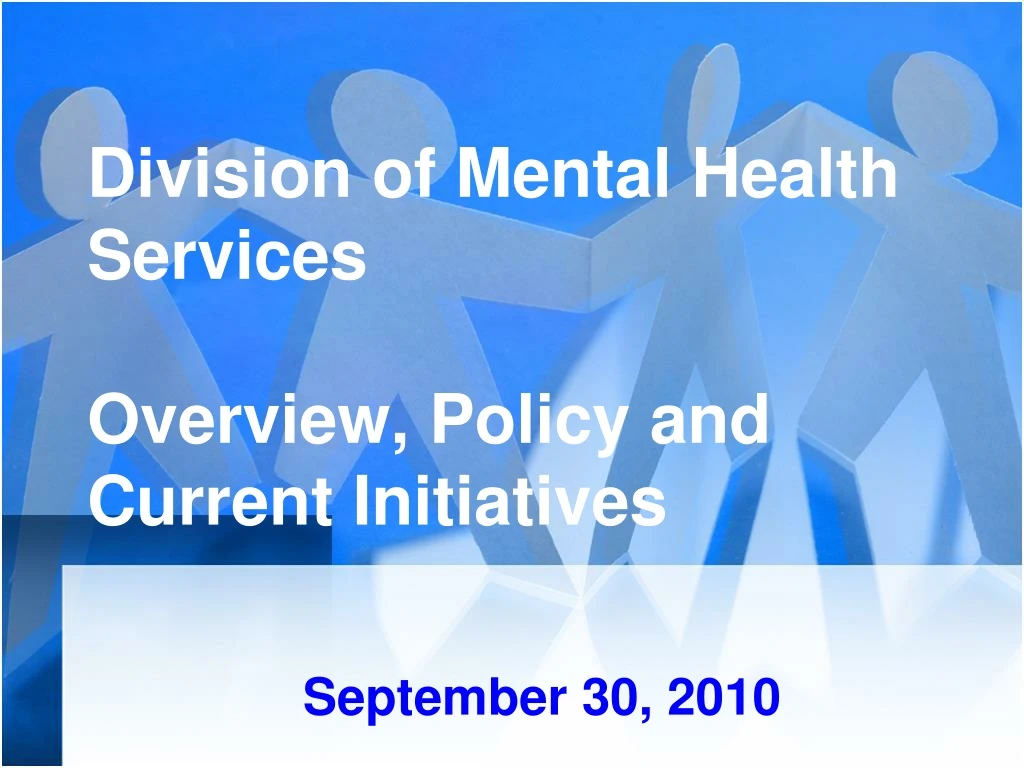 division of mental health services overview policy and current initiatives