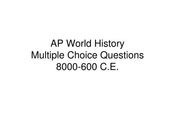 AP World History  Multiple Choice Questions 8000-600 C.E.