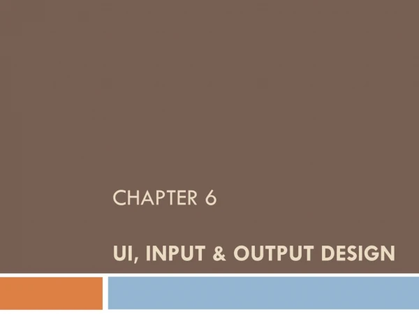 Chapter 6 ui , input &amp; output design