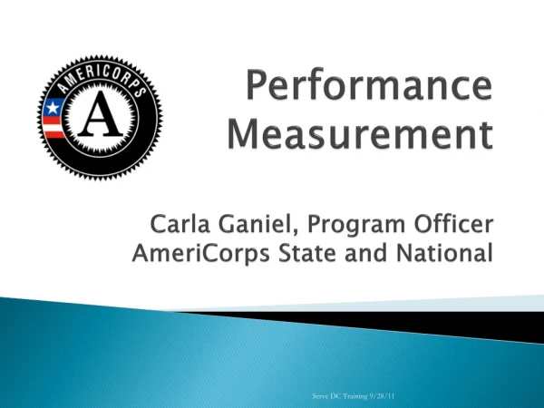 Performance Measurement Carla  Ganiel , Program Officer AmeriCorps State and National