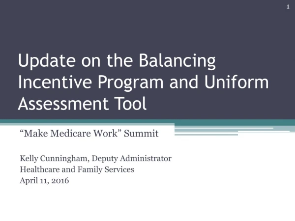 Update on the Balancing Incentive Program and Uniform Assessment Tool