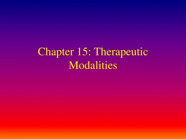Chapter 15: Therapeutic Modalities
