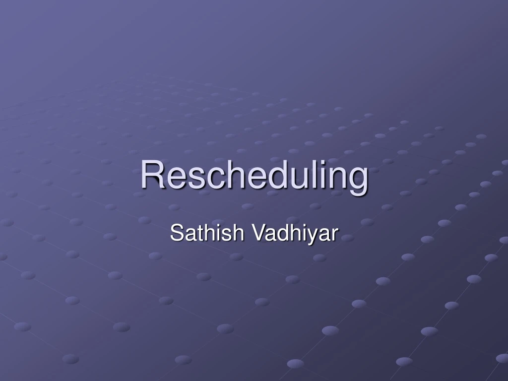 rescheduling