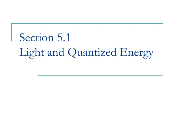 Section 5.1 Light and Quantized Energy