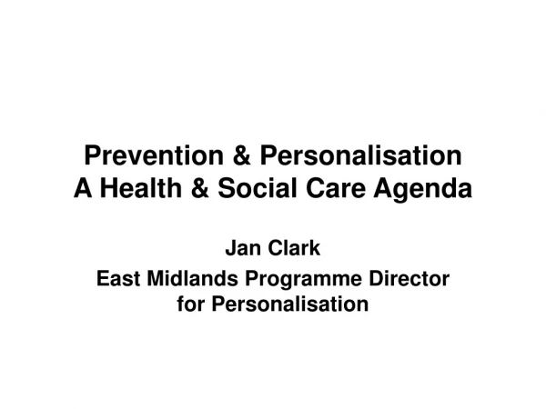 Prevention &amp; Personalisation  A Health &amp; Social Care Agenda
