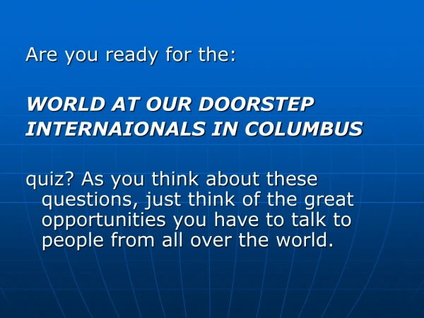 Are you ready for the: WORLD AT OUR DOORSTEP INTERNAIONALS IN COLUMBUS