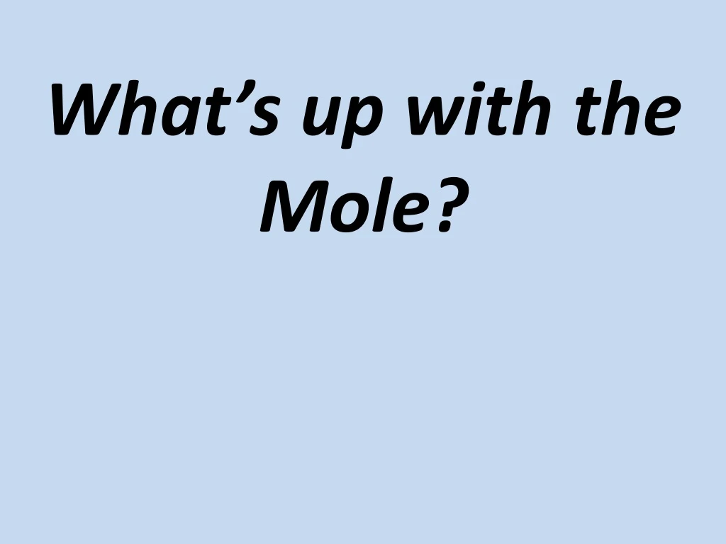 what s up with the mole