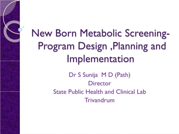 New Born Metabolic Screening-  Program Design ,Planning and Implementation