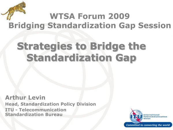 Arthur Levin Head, Standardization Policy Division ITU - Telecommunication Standardization Bureau