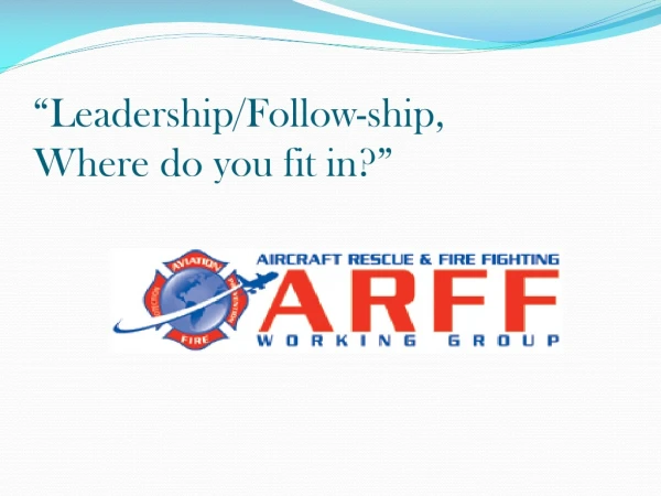 “Leadership/Follow-ship, Where do you fit in?”