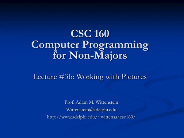 CSC 160 Computer Programming for Non-Majors Lecture #3b: Working with Pictures