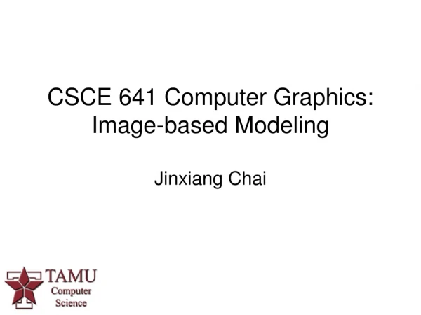CSCE 641 Computer Graphics:  Image-based Modeling
