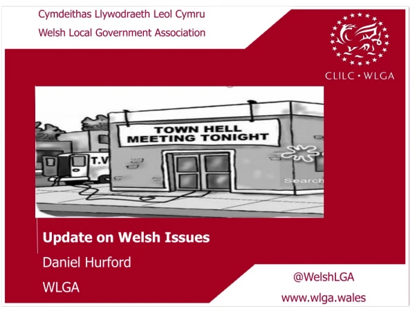 Update on Welsh Issues Daniel Hurford WLGA