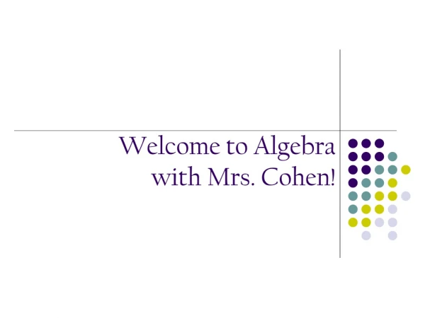 Welcome to Algebra  with Mrs. Cohen!
