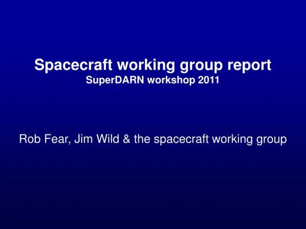 Spacecraft working group report SuperDARN workshop 2011