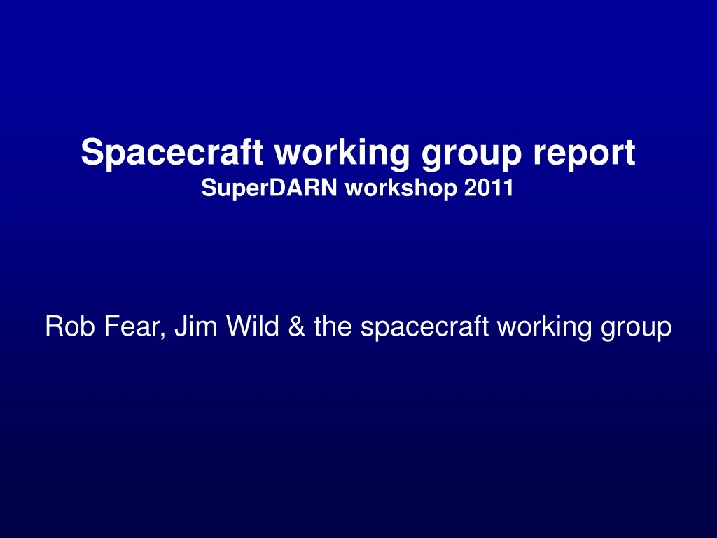 spacecraft working group report superdarn workshop 2011
