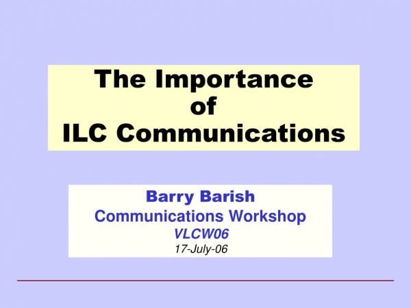 The Importance  of  ILC Communications