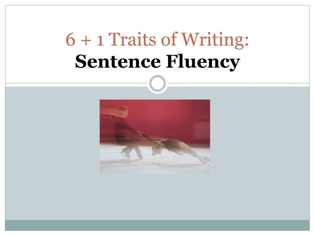 6 1 traits of writing sentence fluency