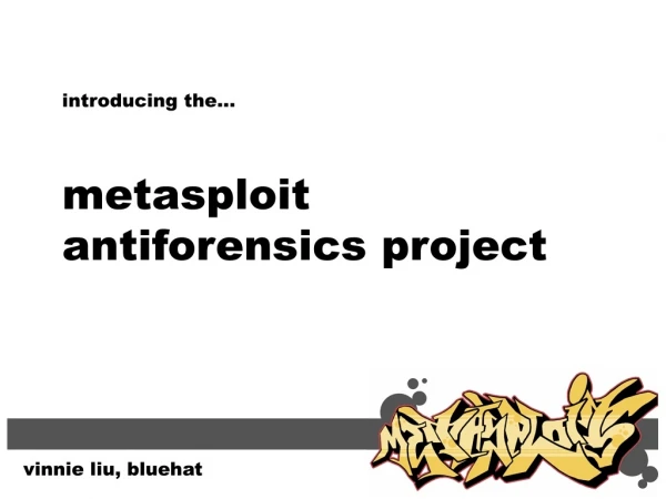 introducing the... metasploit antiforensics project