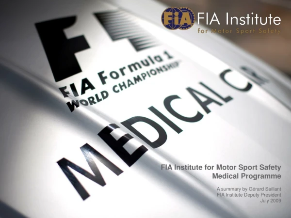 FIA Institute for Motor Sport Safety  Medical Programme A summary by Gérard Saillant