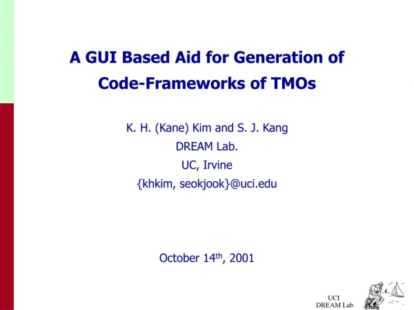 A GUI Based Aid for Generation of  Code-Frameworks of TMOs K. H. (Kane) Kim and S. J. Kang