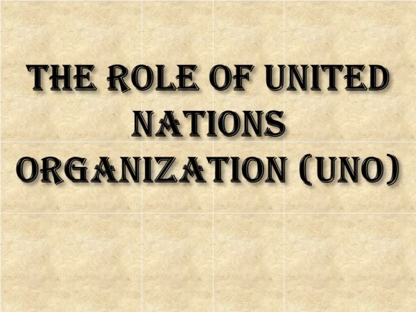 THE ROLE OF UNITED NATIONS ORGANIZATION (UNO)