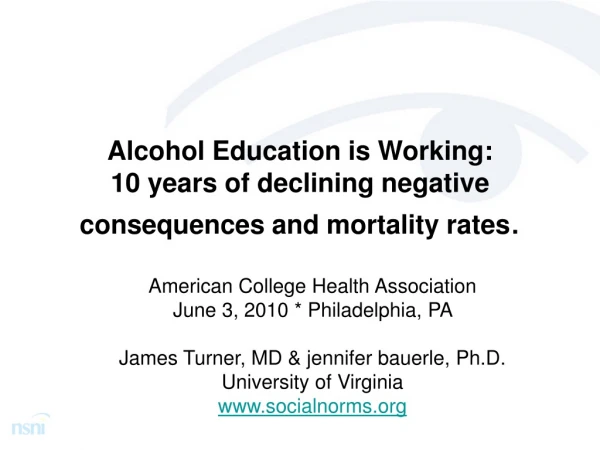Alcohol Education is Working:  10 years of declining negative consequences and mortality rates .